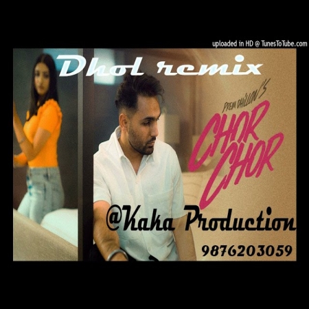 Chor Chor Dhol Remix Ver 2 Prem Dhillon KAKA PRODUCTION Latest Punjabi Songs 2024