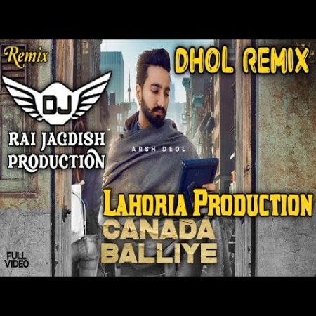 Canada Baliye Dhol Remix Arsh Deol Ft Lahoria Production New Punjabi Song Dhol Remix 2024